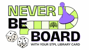 Never Be Board with your STPL Library Card